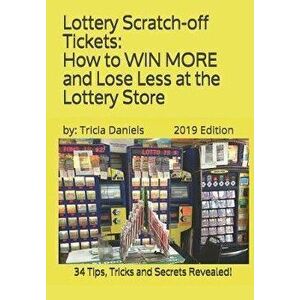 Lottery Scratch-off Tickets: How to WIN MORE and Lose Less at the Lottery Store (2019 Edition): 34 Tips, Tricks and Secrets Revealed!, Paperback - Tri imagine