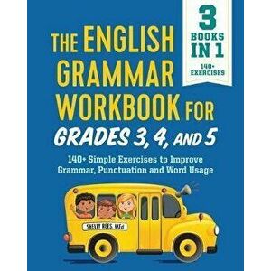 The English Grammar Workbook for Grades 3, 4, and 5: 140+ Simple Exercises to Improve Grammar, Punctuation and Word Usage, Paperback - Shelly, Med Ree imagine
