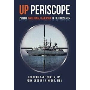 Up Periscope: Putting Traditional Leadership in The Crosshairs, Hardcover - Deborah Cake Fortin -. imagine