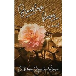 Brooklyn Roses, Paperback - Catherine Gigante-Brown imagine