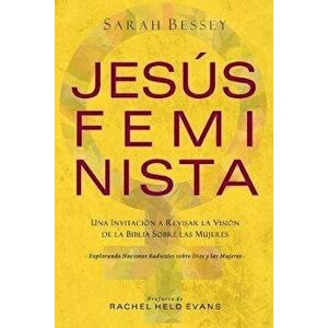 Jess Feminista: Una Invitacin a Revisar la Visin de la Biblia sobre las Mujeres, Paperback - Sarah Bessey imagine