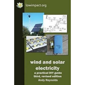 Wind & Solar Electricity, Paperback - Andy Reynolds imagine