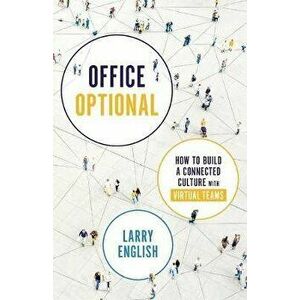 Office Optional: How to Build a Connected Culture with Virtual Teams, Paperback - Larry English imagine