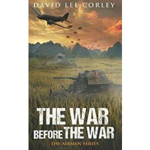 The War Before The War: A Vietnam War Novel, Paperback - David Lee Corley imagine