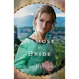 Almost a Bride, Paperback - Jody Hedlund imagine