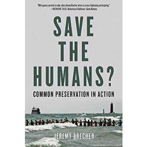 Save the Humans?: Common Preservation in Action, Paperback - Jeremy Brecher imagine