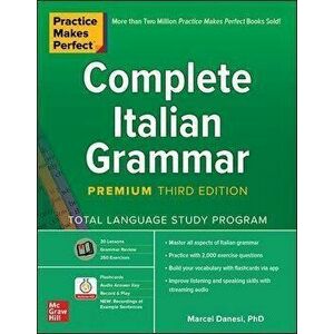 Practice Makes Perfect: Complete Italian Grammar, Premium Third Edition, Paperback - Marcel Danesi imagine