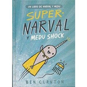 Super-Narval Y Medu Shock, Hardcover - Ben Clanton imagine