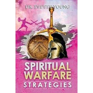 Spiritual Warfare Strategies: Raising Up End-Times Armies, Paperback - Evette Young imagine