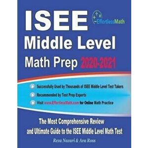ISEE Middle Level Math Prep 2020-2021: The Most Comprehensive Review and Ultimate Guide to the ISEE Middle Level Math Test, Paperback - Ava Ross imagine