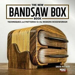 The New Bandsaw Box Book: Techniques & Patterns for the Modern Woodworker, Paperback - David Picciuto imagine