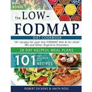 Low FODMAP diet cookbook: 101 Easy, healthy & fast recipes for yours low-FODMAP diet + 28 days healpfull meal plans 2020, Paperback - Anita Rose imagine