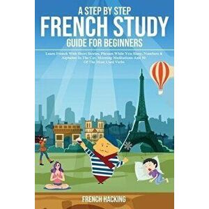 A step by step French study guide for beginners - Learn French with short stories, phrases while you sleep, numbers & alphabet in the car, morning med imagine