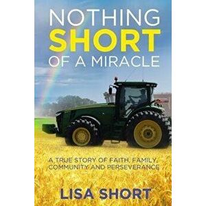 Nothing Short of a Miracle: A true story of faith, family, community and perseverance, Paperback - Don Wagner imagine