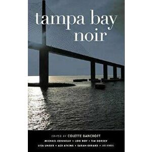 Tampa Bay Noir, Paperback - Colette Bancroft imagine