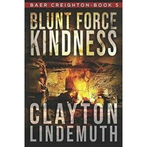 Blunt Force Kindness, Paperback - Clayton Lindemuth imagine