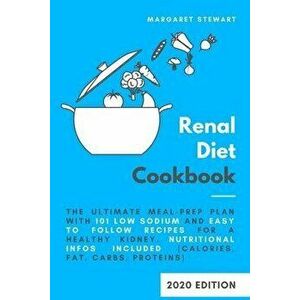 Renal Diet Cookbook: The Ultimate Meal-Prep Plan with 101 Low Sodium and Easy to Follow Recipes for a Healthy Kidney. Nutritional Infos Inc, Paperback imagine