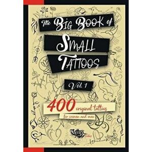 The Big Book of Small Tattoos - Vol.1: 400 small original tattoos for women and men, Paperback - Roberto Gemori imagine