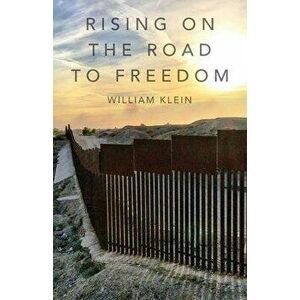 Rising On The Road to Freedom, Paperback - William Klein imagine
