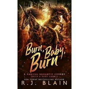 Burn, Baby, Burn: A Magical Romantic Comedy (with a body count), Paperback - R. J. Blain imagine