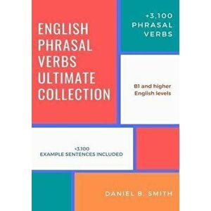 English Phrasal Verbs Ultimate Collection, Paperback - Daniel B. Smith imagine
