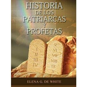 Historia de los Patriarcas y Profetas, Paperback - Elena W. de White imagine