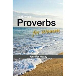 Faith Walk: Proverbs for Women, Paperback - Jennifer Maxey imagine