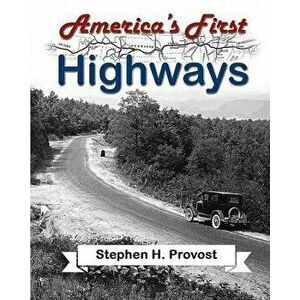 America's First Highways, Paperback - Stephen H. Provost imagine
