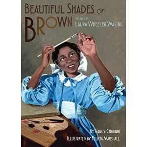 Beautiful Shades of Brown: The Art of Laura Wheeler Waring, Hardcover - Nancy Churnin imagine