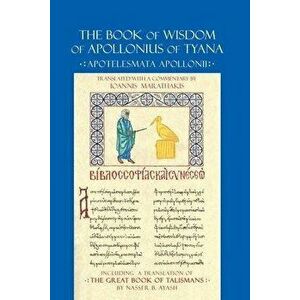The Book of Wisdom of Apollonius of Tyana: Apotelesmata Apollonii, Paperback - Nasser B. Ayash imagine