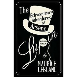 The Extraordinary Adventures of Arsene Lupin, Gentleman-Burglar, Paperback - Maurice LeBlanc imagine