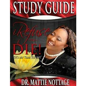 I Refuse To Die STUDY GUIDE, Paperback - Mattie Nottage imagine