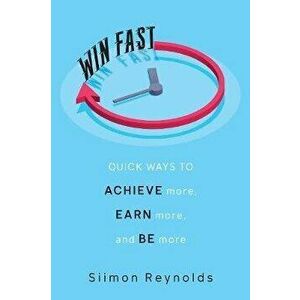 Win Fast: Quick Ways to Achieve More, Earn More, and Be More, Hardcover - Siimon Reynolds imagine