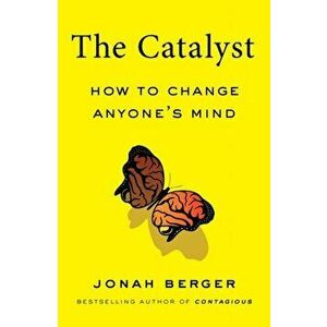 The Catalyst: How to Change Anyone's Mind, Hardcover - Jonah Berger imagine