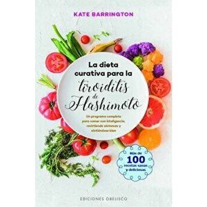 La Dieta Curativa Para La Tiroiditis de Hashimoto, Paperback - Kate Barrington imagine