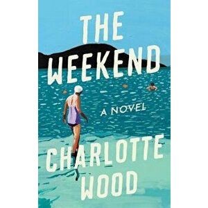The Weekend, Hardcover - Charlotte Wood imagine