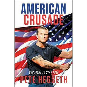 American Crusade: Our Fight to Stay Free, Hardcover - Pete Hegseth imagine