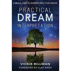 Practical Dream Interpretation: A Biblical Guide to Understanding Your Dreams, Paperback - Vickie Billman imagine