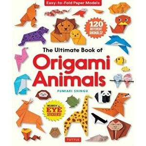 The Ultimate Book of Origami Animals: Easy-To-Fold Paper Animals [includes 120 Models; Eye Stickers], Paperback - Fumiaki Shingu imagine