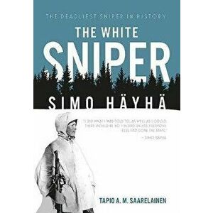 The White Sniper: Simo Hyh, Paperback - Tapio Saarelainen imagine