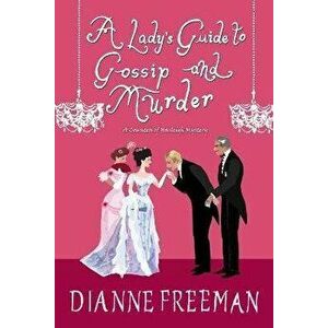 A Lady's Guide to Gossip and Murder, Paperback - Dianne Freeman imagine