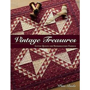 Vintage Treasures: Little Quilts for Reproduction Fabrics, Paperback - Pam Buda imagine