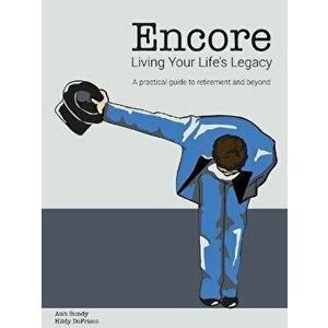 Encore Living Your Life's Legacy: A practical guide to retirement and beyond, Paperback - Ann Bundy imagine