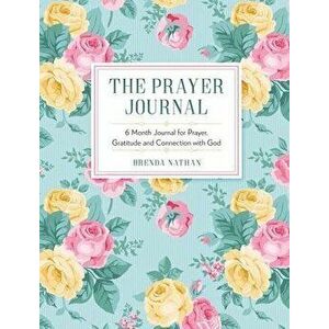 The Prayer Journal: 6 Month Journal for Prayer, Gratitude and Connection with God, Hardcover - Brenda Nathan imagine