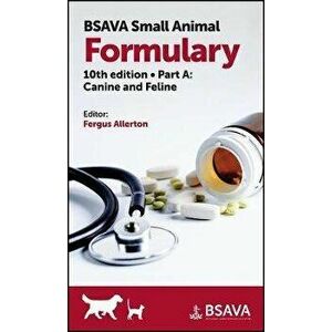 BSAVA Small Animal Formulary, Part a: Canine and Feline, Paperback - Fergus Allerton imagine