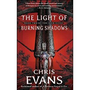 The Light of Burning Shadows: Book Two of the Iron Elves, Paperback - Chris Evans imagine
