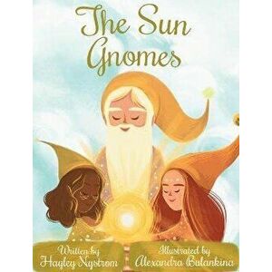 The Sun Gnomes, Hardcover - Hayley Nystrom imagine
