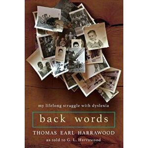 Back Words: My Lifelong Struggle with Dyslexia, Paperback - Thomas Earl Harrawood imagine