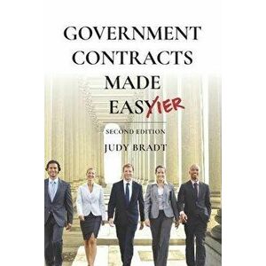 Government Contracts Made Easier: Second Edition, Paperback - Judy Bradt imagine