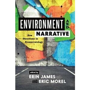 Environment and Narrative: New Directions in Econarratology, Hardcover - Erin James imagine